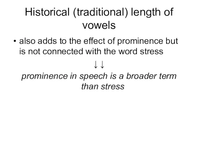 Historical (traditional) length of vowels also adds to the effect of prominence