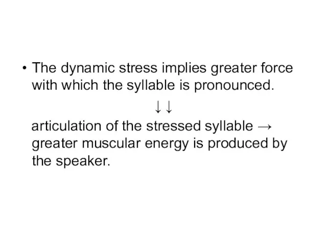 The dynamic stress implies greater force with which the syllable is pronounced.