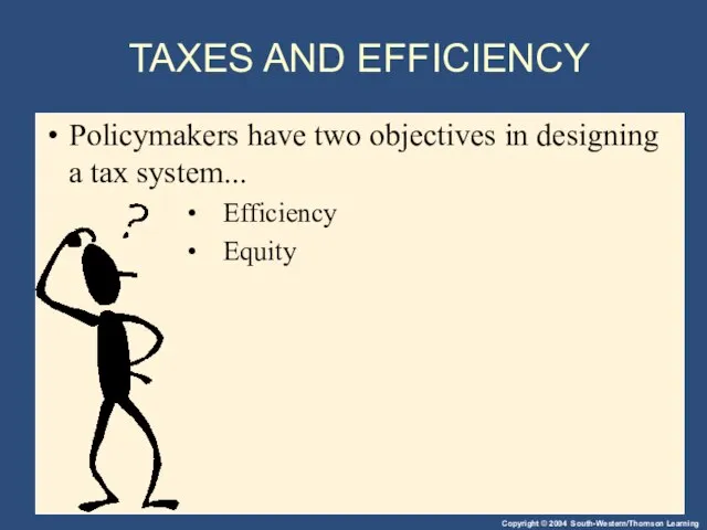 TAXES AND EFFICIENCY Policymakers have two objectives in designing a tax system... Efficiency Equity