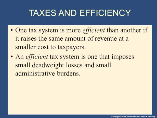 TAXES AND EFFICIENCY One tax system is more efficient than another if