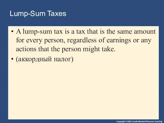 Lump-Sum Taxes A lump-sum tax is a tax that is the same