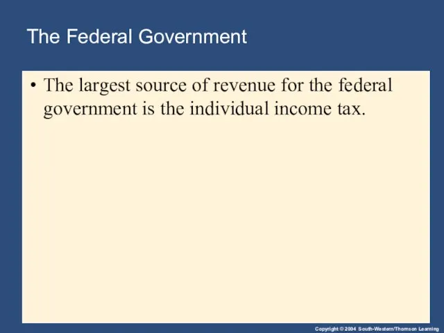 The Federal Government The largest source of revenue for the federal government