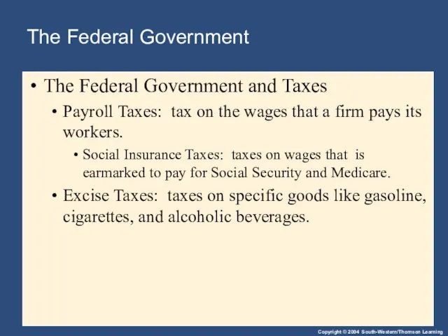 The Federal Government The Federal Government and Taxes Payroll Taxes: tax on