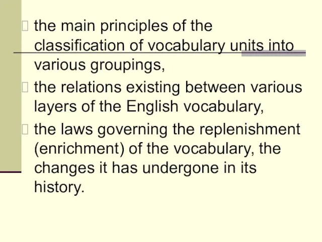 the main principles of the classification of vocabulary units into various groupings,