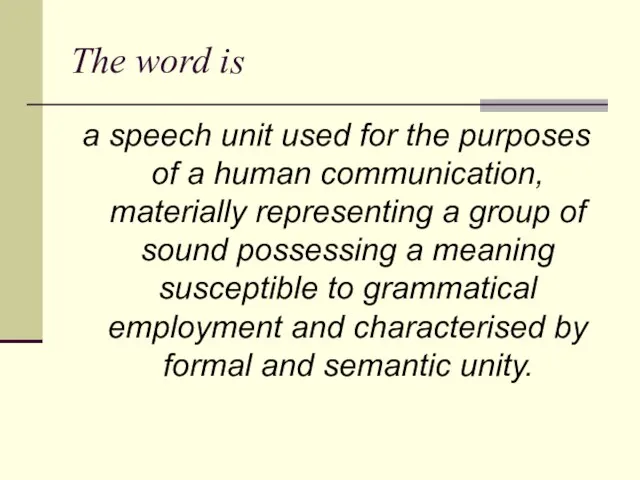 The word is a speech unit used for the purposes of a