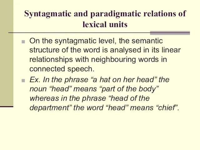 Syntagmatic and paradigmatic relations of lexical units On the syntagmatic level, the