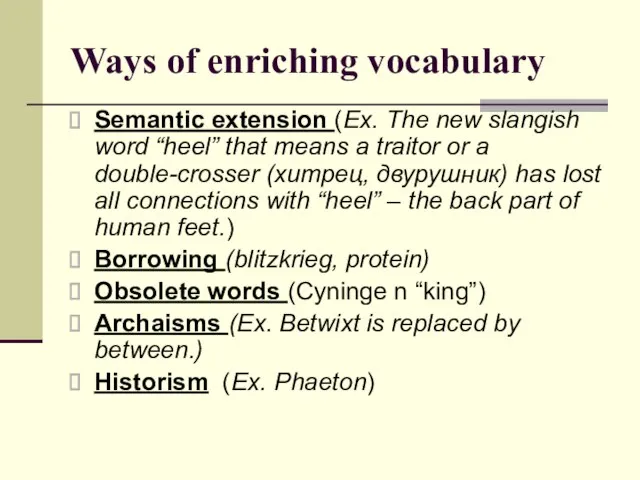 Ways of enriching vocabulary Semantic extension (Ex. The new slangish word “heel”