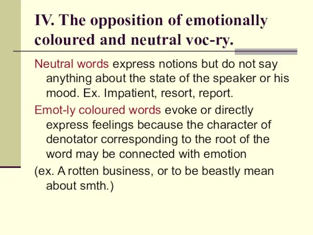 IV. The opposition of emotionally coloured and neutral voc-ry. Neutral words express