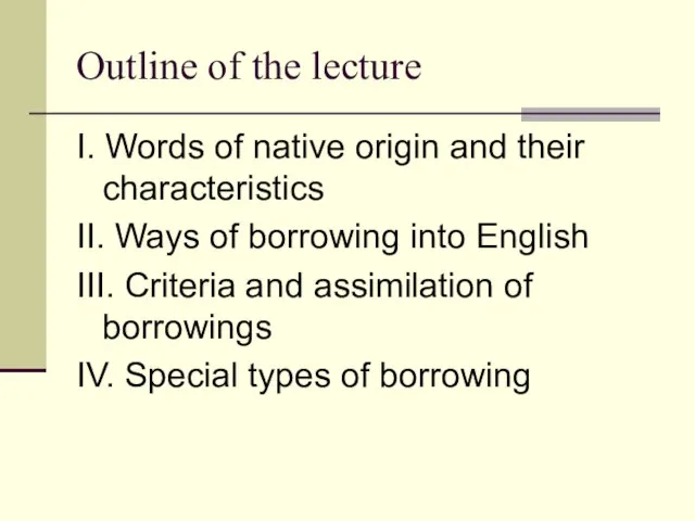 Outline of the lecture I. Words of native origin and their characteristics
