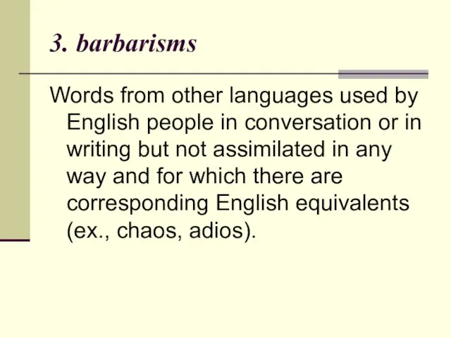 3. barbarisms Words from other languages used by English people in conversation