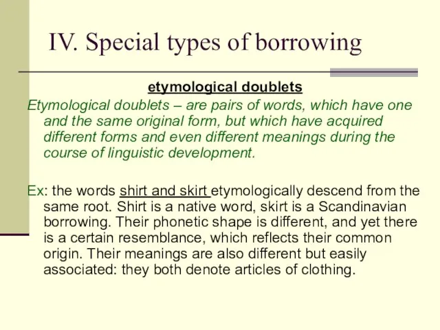 IV. Special types of borrowing etymological doublets Etymological doublets – are pairs
