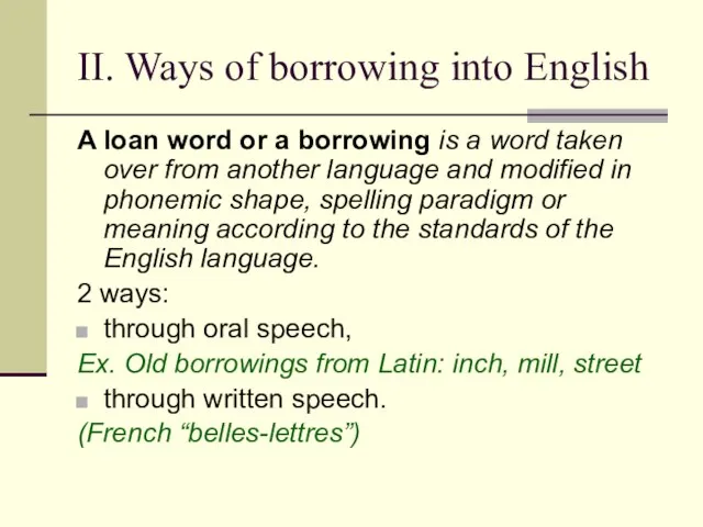 II. Ways of borrowing into English A loan word or a borrowing