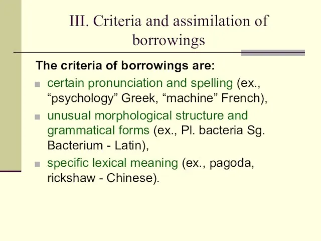 III. Criteria and assimilation of borrowings The criteria of borrowings are: certain