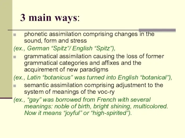 3 main ways: phonetic assimilation comprising changes in the sound, form and
