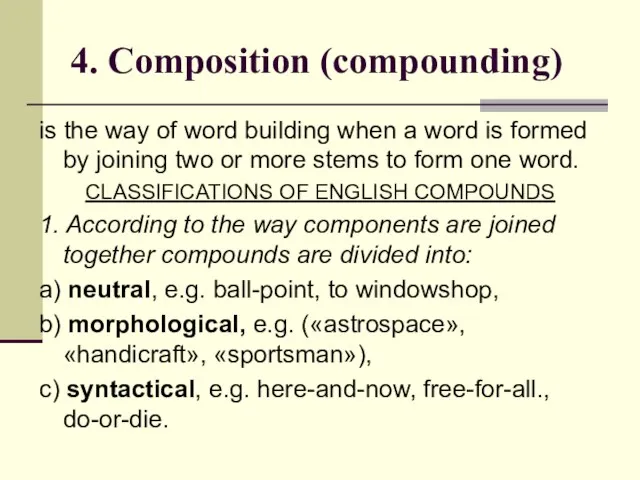 4. Composition (compounding) is the way of word building when a word