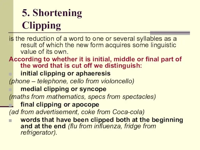 5. Shortening Clipping is the reduction of a word to one or