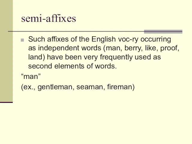 semi-affixes Such affixes of the English voc-ry occurring as independent words (man,