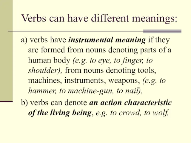 Verbs can have different meanings: a) verbs have instrumental meaning if they