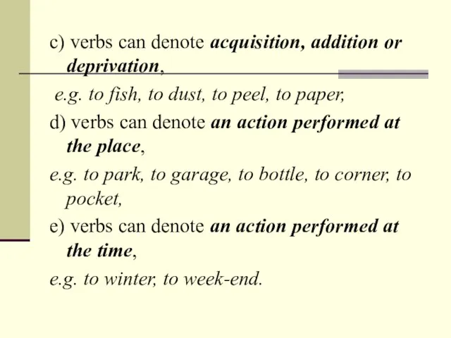 c) verbs can denote acquisition, addition or deprivation, e.g. to fish, to