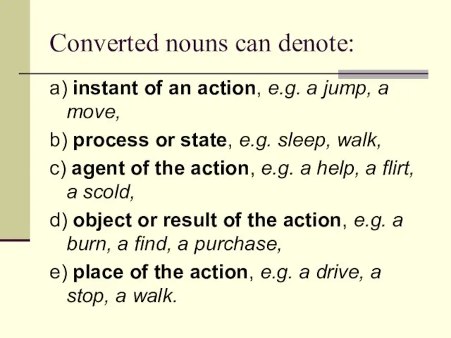 Converted nouns can denote: a) instant of an action, e.g. a jump,