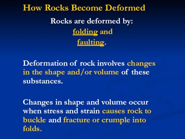 How Rocks Become Deformed Rocks are deformed by: folding and faulting. Deformation