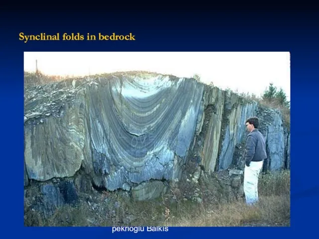 Asst. Prof. Dr. Ayşe pekrioğlu Balkıs Synclinal folds in bedrock