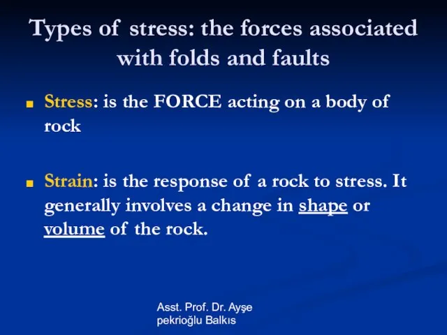 Asst. Prof. Dr. Ayşe pekrioğlu Balkıs Types of stress: the forces associated