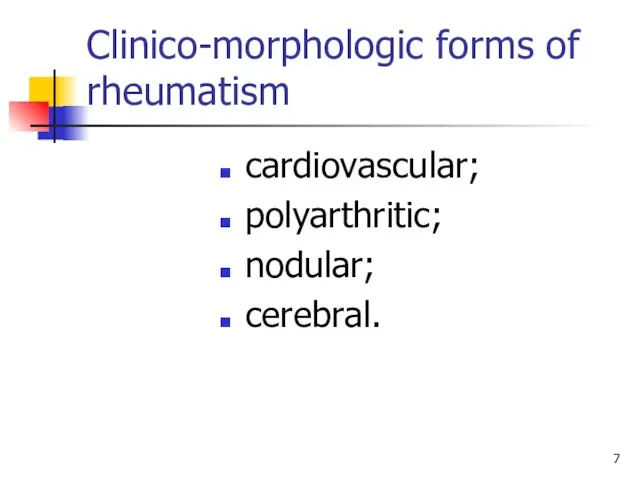 Clinico-morphologic forms of rheumatism cardiovascular; polyarthritic; nodular; cerebral.