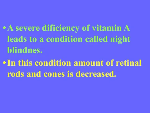 A severe dificiency of vitamin A leads to a condition called night