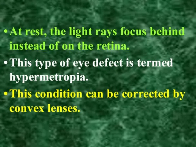 At rest, the light rays focus behind instead of on the retina.