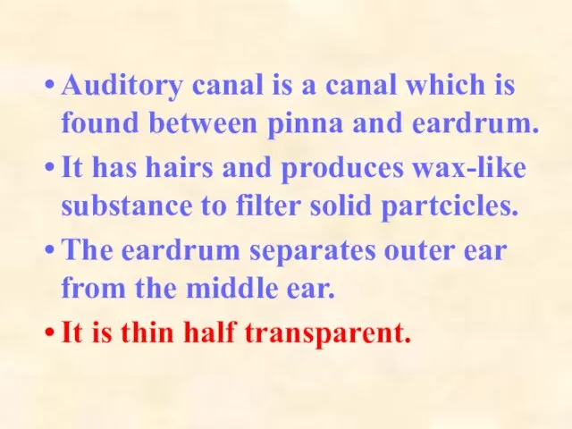 Auditory canal is a canal which is found between pinna and eardrum.