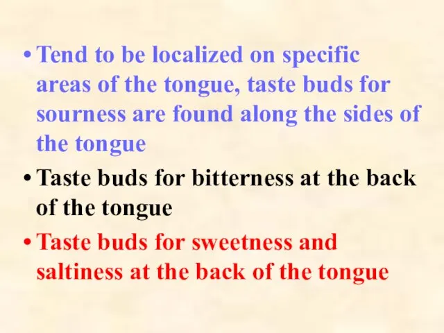 Tend to be localized on specific areas of the tongue, taste buds