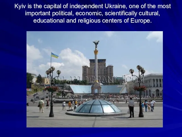 Kyiv is the capital of independent Ukraine, one of the most important