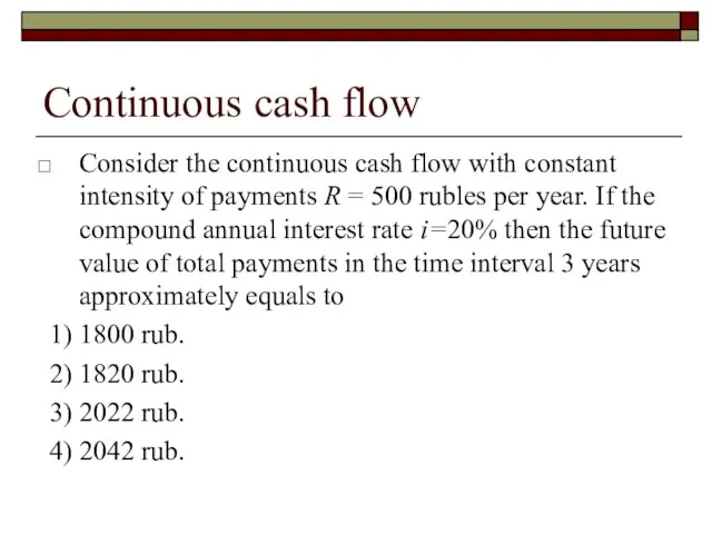 Continuous cash flow Consider the continuous cash flow with constant intensity of