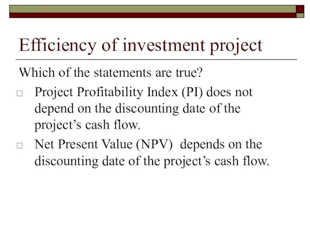 Efficiency of investment project Which of the statements are true? Project Profitability