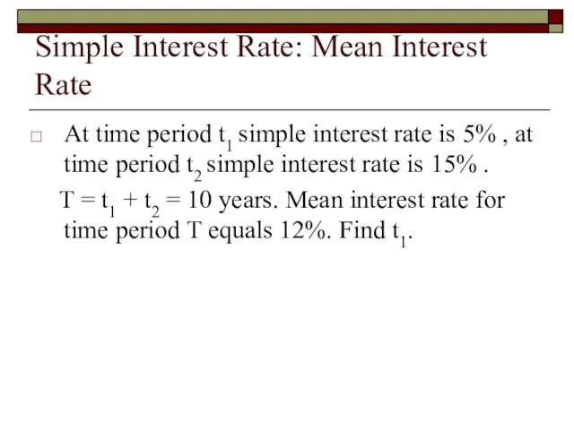 Simple Interest Rate: Mean Interest Rate At time period t1 simple interest