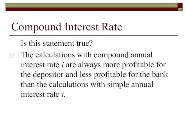 Compound Interest Rate Is this statement true? The calculations with compound annual