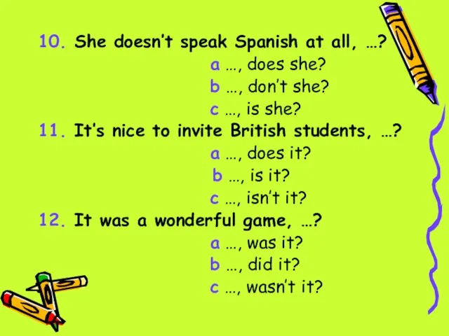 10. She doesn’t speak Spanish at all, …? a …, does she?