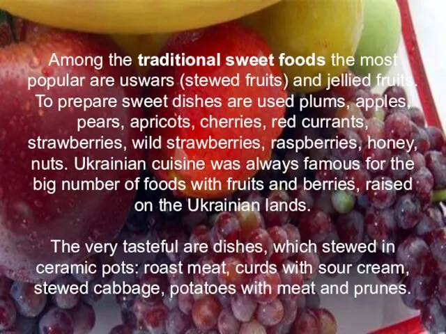 Among the traditional sweet foods the most popular are uswars (stewed fruits)