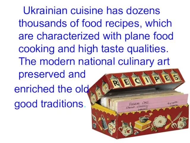 Ukrainian cuisine has dozens thousands of food recipes, which are characterized with