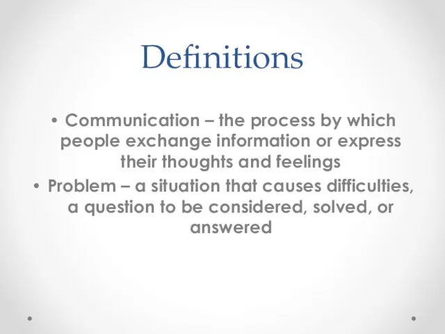 Definitions Communication – the process by which people exchange information or express