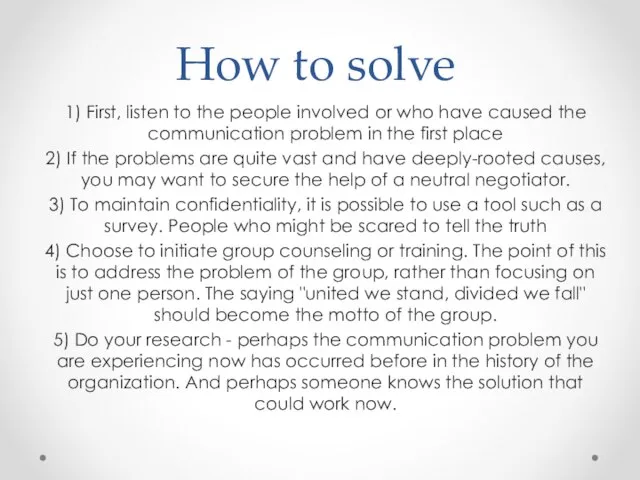 How to solve 1) First, listen to the people involved or who