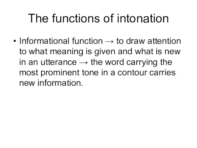 The functions of intonation Informational function → to draw attention to what