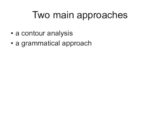 Two main approaches a contour analysis a grammatical approach