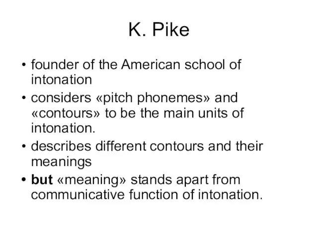 K. Pike founder of the American school of intonation considers «pitch phonemes»