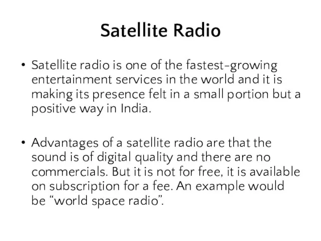 Satellite Radio Satellite radio is one of the fastest-growing entertainment services in