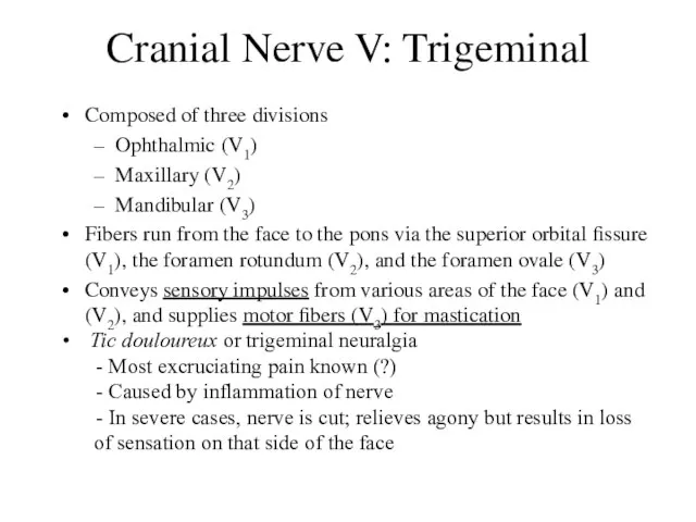 Cranial Nerve V: Trigeminal Composed of three divisions Ophthalmic (V1) Maxillary (V2)