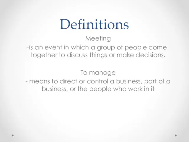 Definitions Meeting is an event in which a group of people come