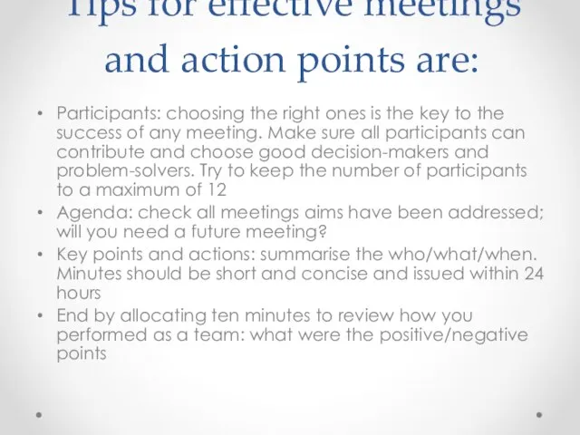 Tips for effective meetings and action points are: Participants: choosing the right