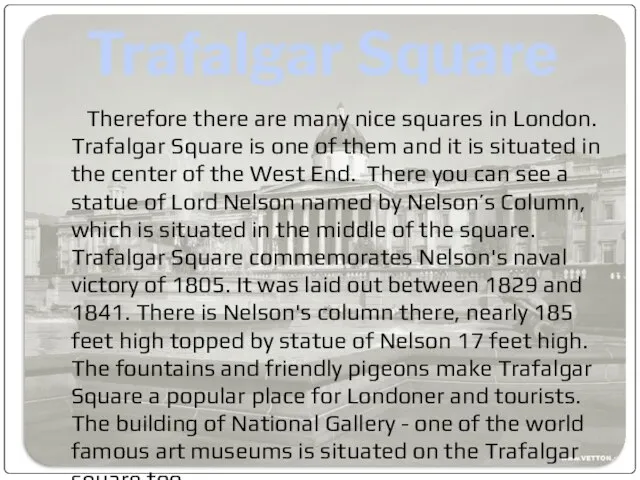 Trafalgar Square Therefore there are many nice squares in London. Trafalgar Square